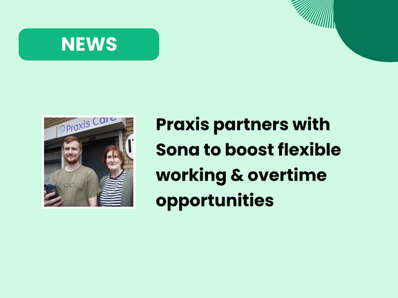 Praxis Care partners with Sona to boost flexible working and overtime opportunities