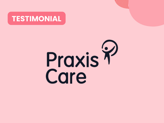 Customer Stories: Praxis Care