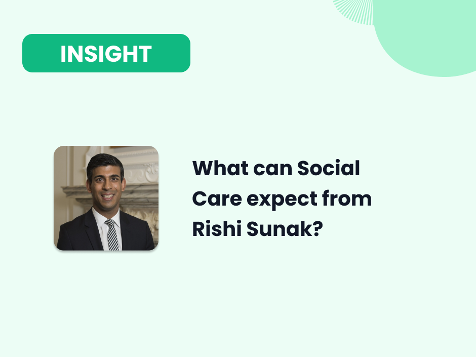 The Rishi Sunak era is underway - what could this mean for Social Care?